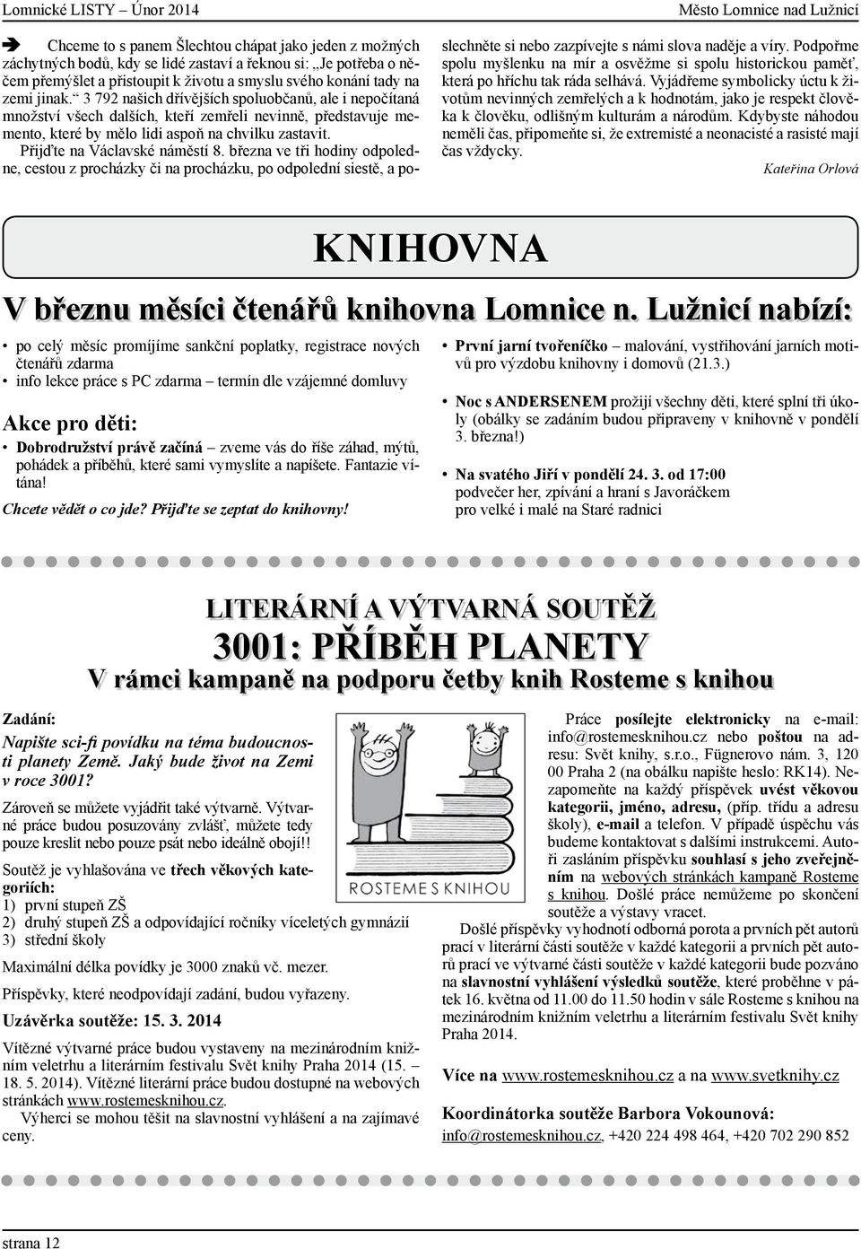 3 792 našich dřívějších spoluobčanů, ale i nepočítaná množství všech dalších, kteří zemřeli nevinně, představuje memento, které by mělo lidi aspoň na chvilku zastavit. Přijďte na Václavské náměstí 8.