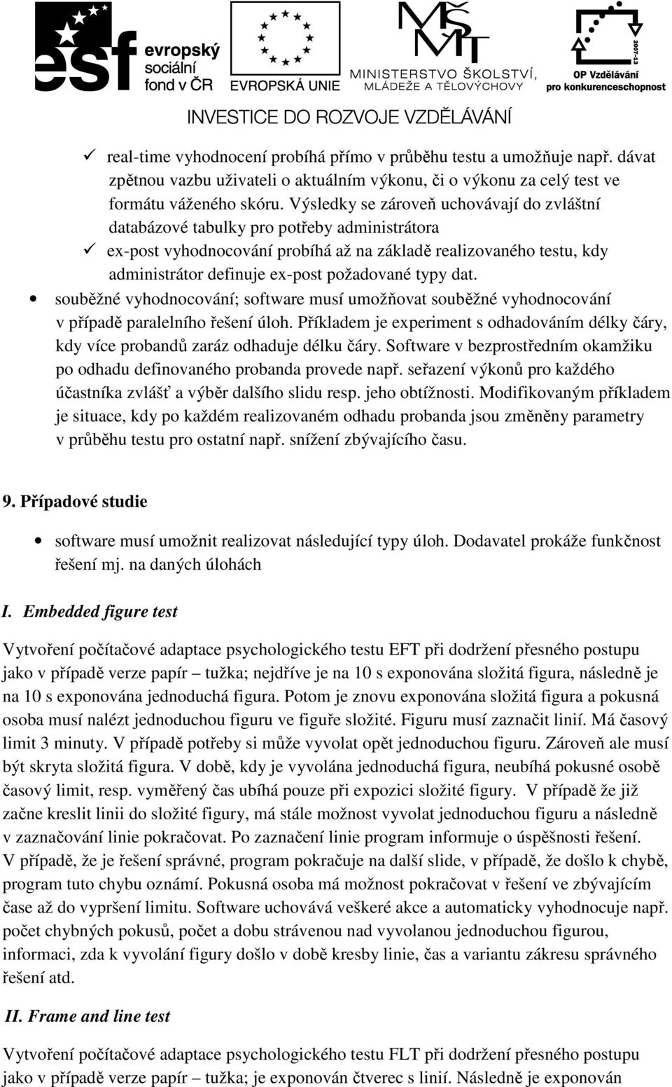 typy dat. souběžné vyhodnocování; software musí umožňovat souběžné vyhodnocování v případě paralelního řešení úloh.