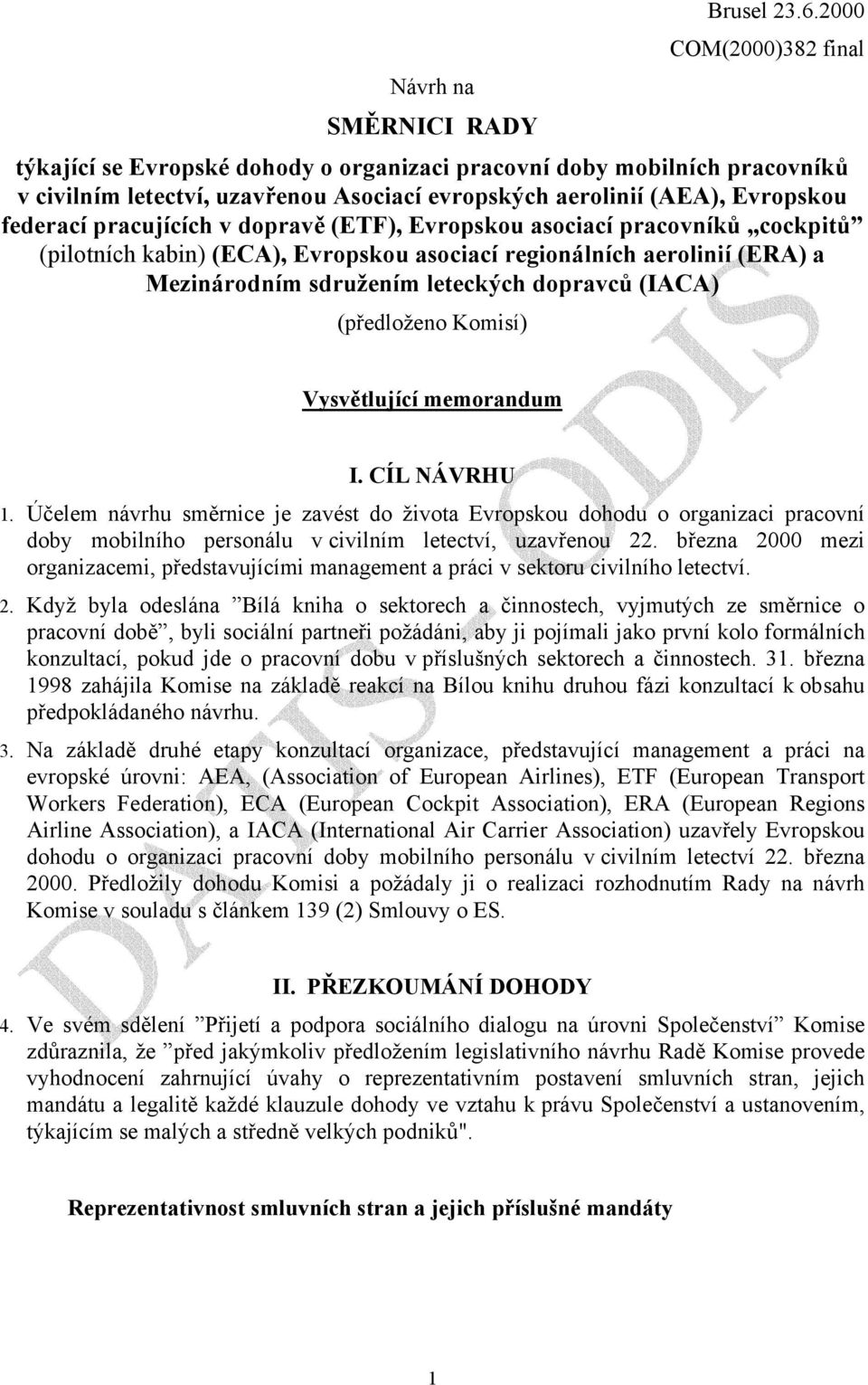 v dopravě (ETF), Evropskou asociací pracovníků cockpitů (pilotních kabin) (ECA), Evropskou asociací regionálních aerolinií (ERA) a Mezinárodním sdružením leteckých dopravců (IACA) (předloženo Komisí)