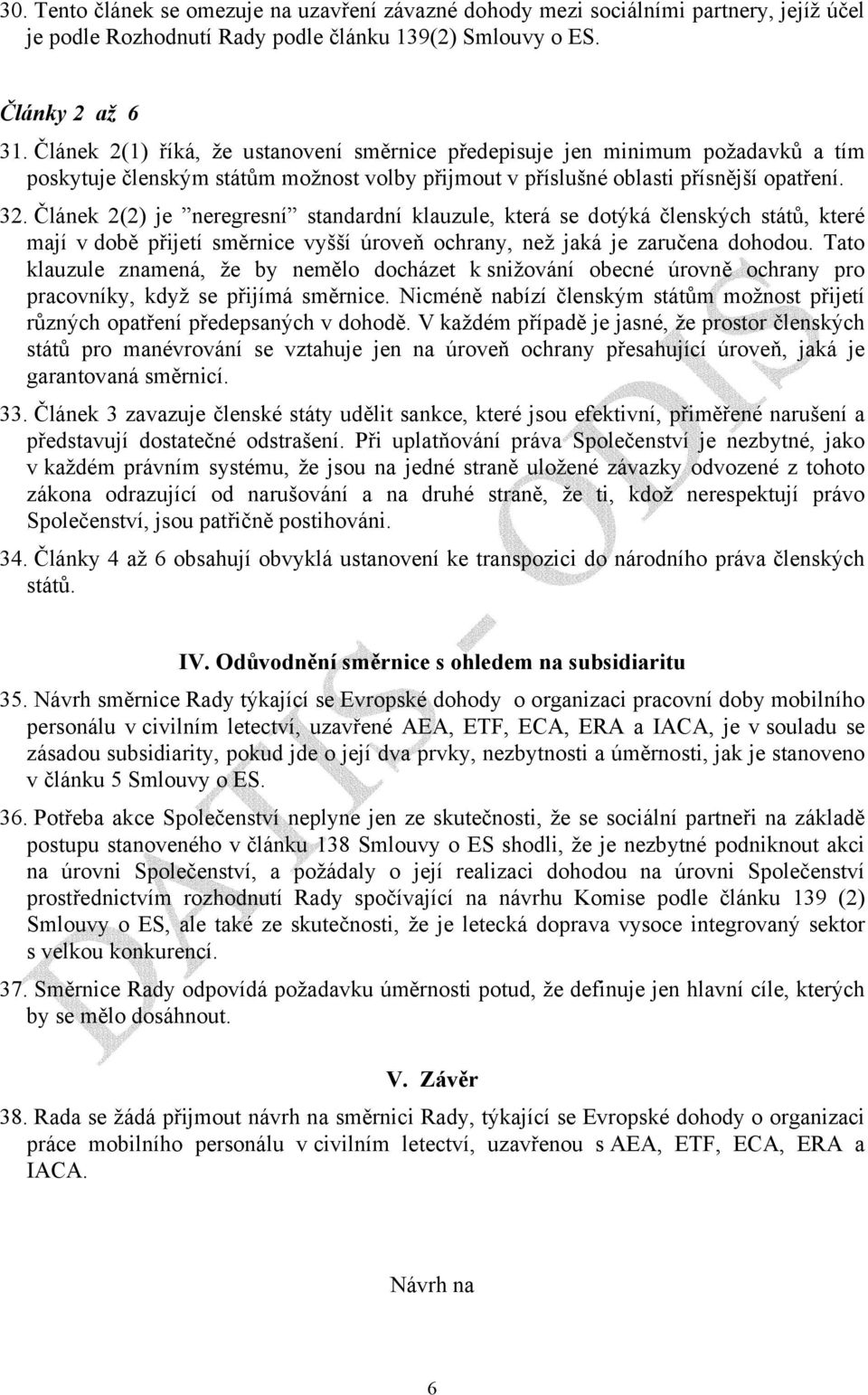 Článek 2(2) je neregresní standardní klauzule, která se dotýká členských států, které mají v době přijetí směrnice vyšší úroveň ochrany, než jaká je zaručena dohodou.