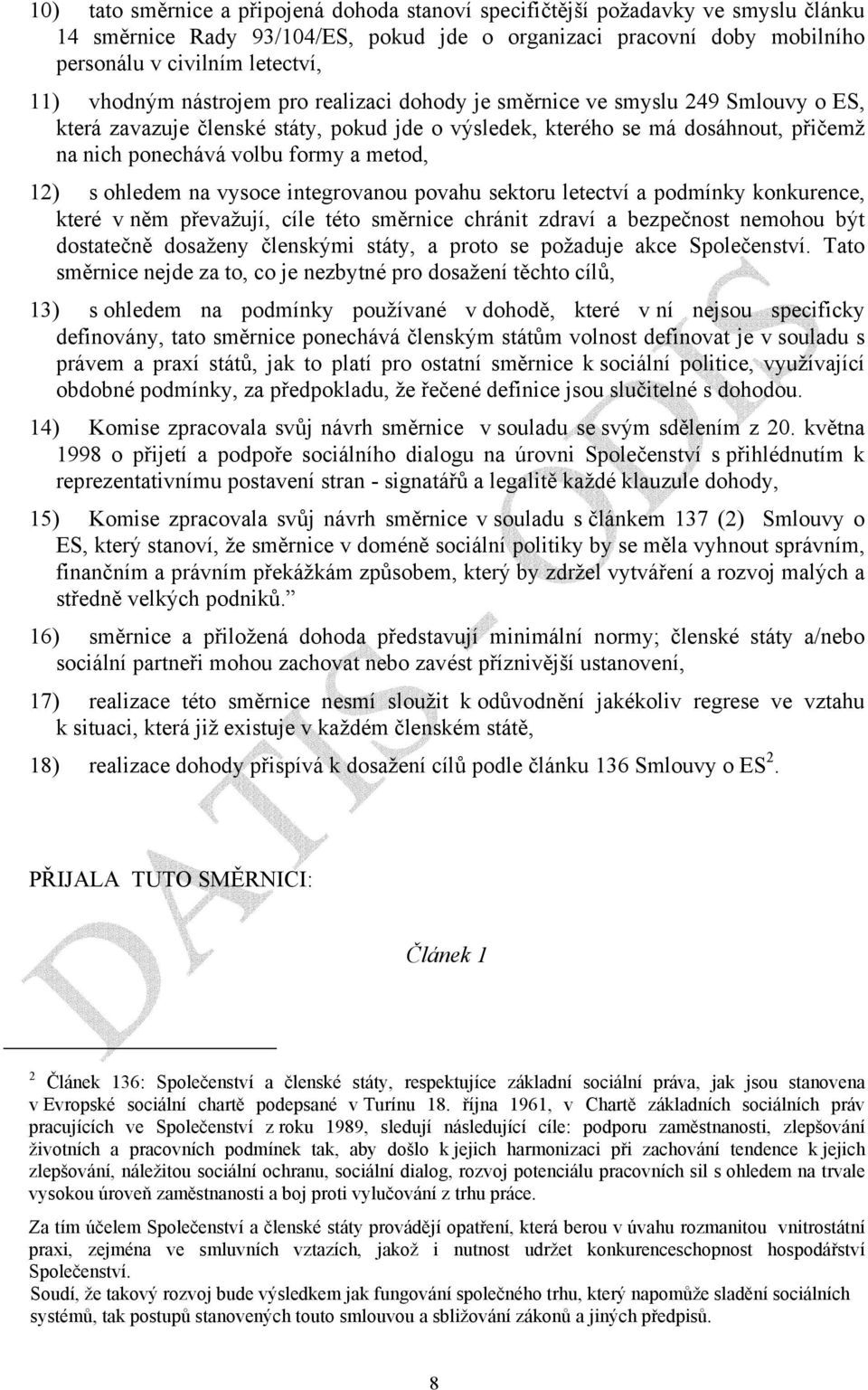 metod, 12) s ohledem na vysoce integrovanou povahu sektoru letectví a podmínky konkurence, které v něm převažují, cíle této směrnice chránit zdraví a bezpečnost nemohou být dostatečně dosaženy