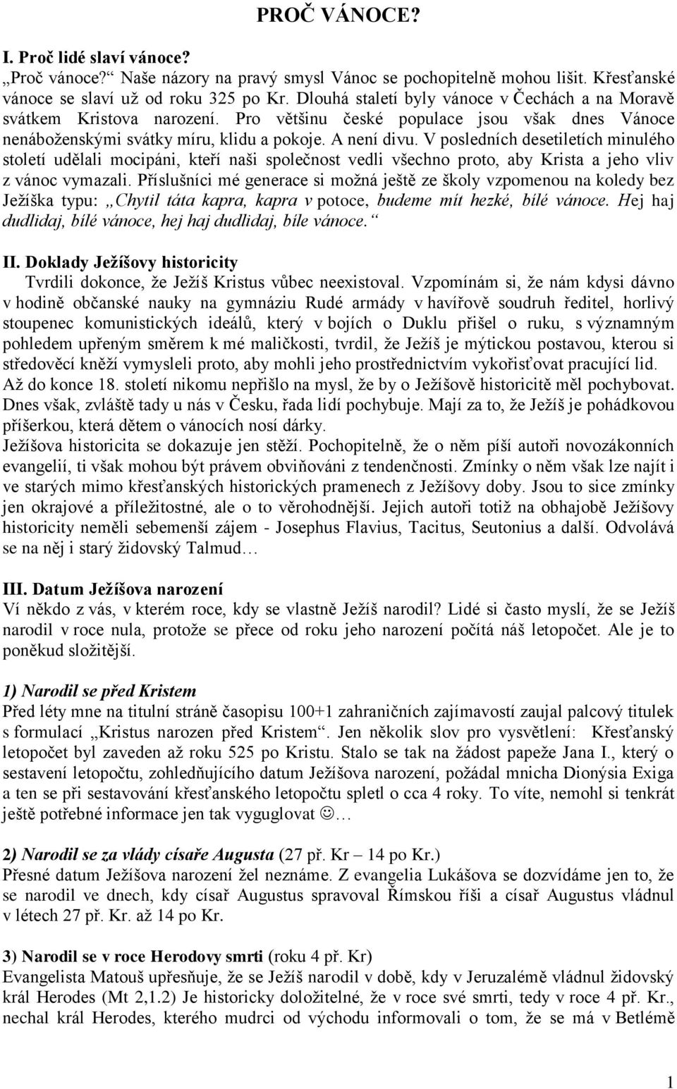 V posledních desetiletích minulého století udělali mocipáni, kteří naši společnost vedli všechno proto, aby Krista a jeho vliv z vánoc vymazali.