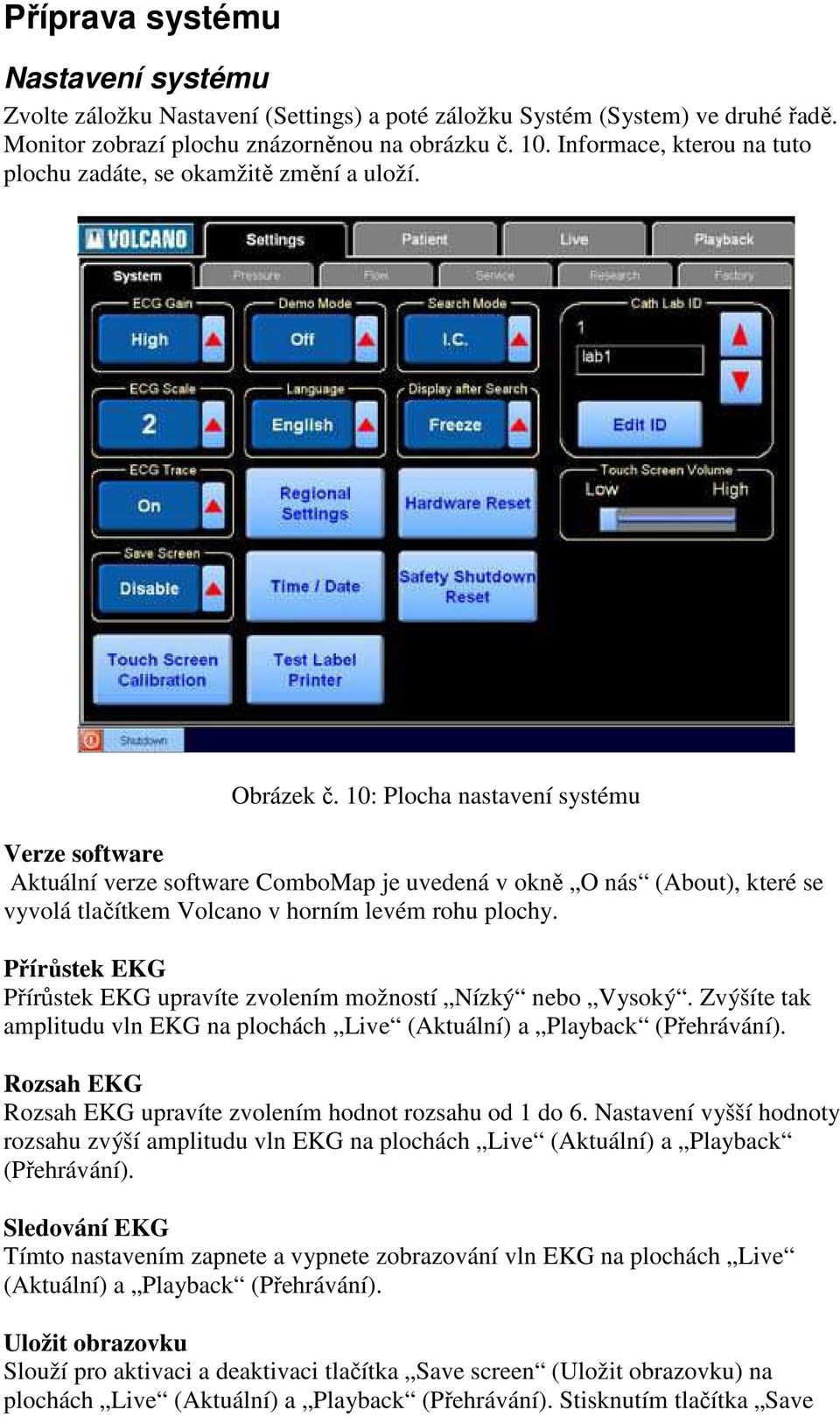 10: Plocha nastavení systému Verze software Aktuální verze software ComboMap je uvedená v okně O nás (About), které se vyvolá tlačítkem Volcano v horním levém rohu plochy.