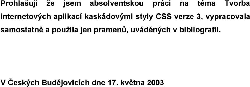 vypracovala samostatně a použila jen pramenů, uváděných