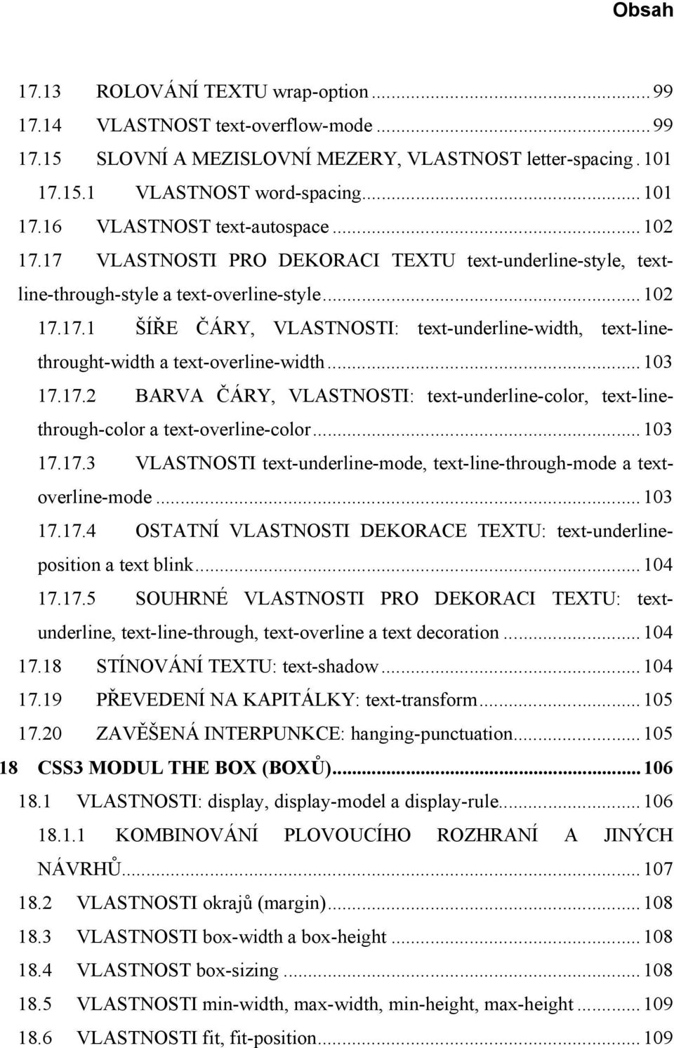 ..103 17.17.2 BARVA ČÁRY, VLASTNOSTI: text-underline-color, text-linethrough-color a text-overline-color...103 17.17.3 VLASTNOSTI text-underline-mode, text-line-through-mode a textoverline-mode.