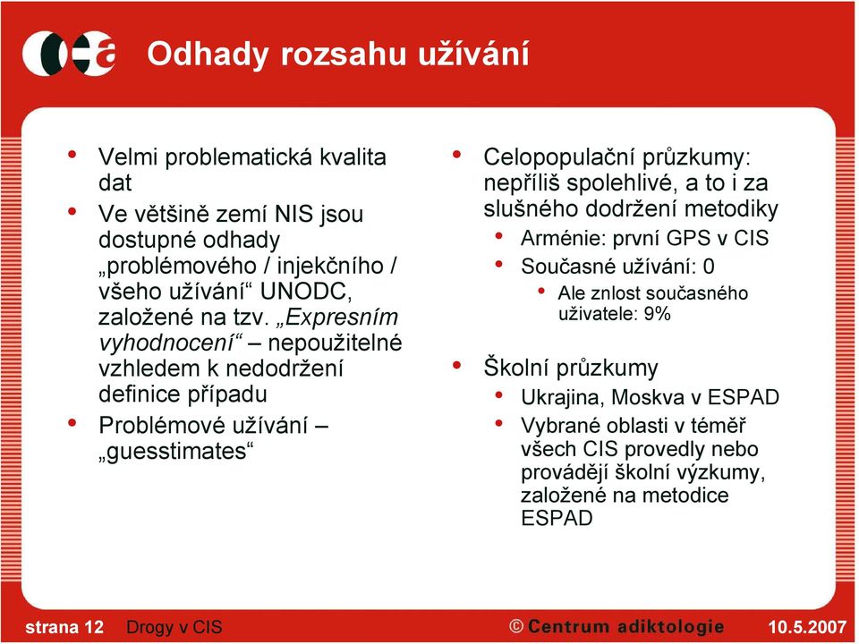 Expresním vyhodnocení nepoužitelné vzhledem k nedodržení definice případu Problémové užívání guesstimates Celopopulační průzkumy: nepříliš