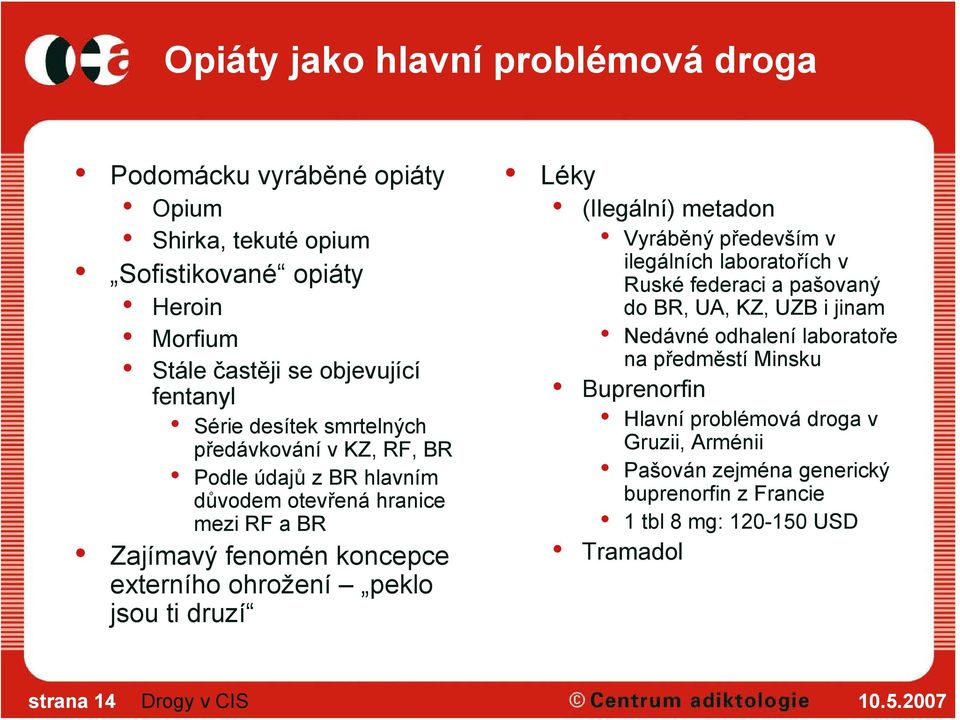 jsou ti druzí Léky (Ilegální) metadon Vyráběný především v ilegálních laboratořích v Ruské federaci a pašovaný do BR, UA, KZ, UZB i jinam Nedávné odhalení