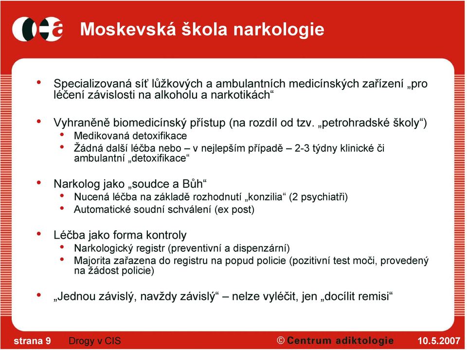 petrohradské školy ) Medikovaná detoxifikace Žádná další léčba nebo v nejlepším případě 2-3 týdny klinické či ambulantní detoxifikace Narkolog jako soudce a Bůh Nucená léčba