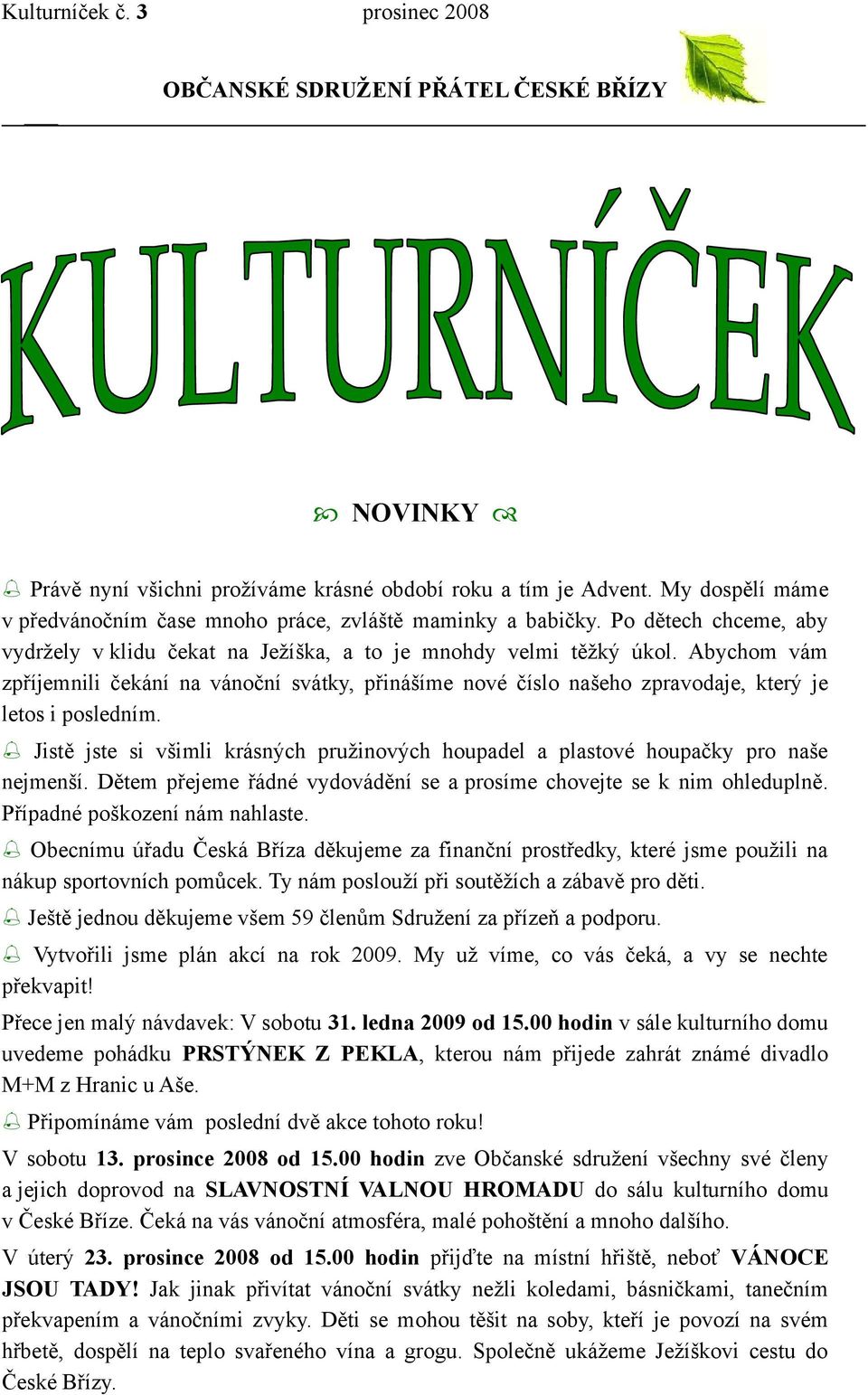 Abychom vám zpříjemnili čekání na vánoční svátky, přinášíme nové číslo našeho zpravodaje, který je letos i posledním.