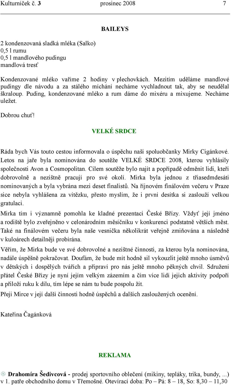 Dobrou chuť! VELKÉ SRDCE Ráda bych Vás touto cestou informovala o úspěchu naší spoluobčanky Mirky Cigánkové.