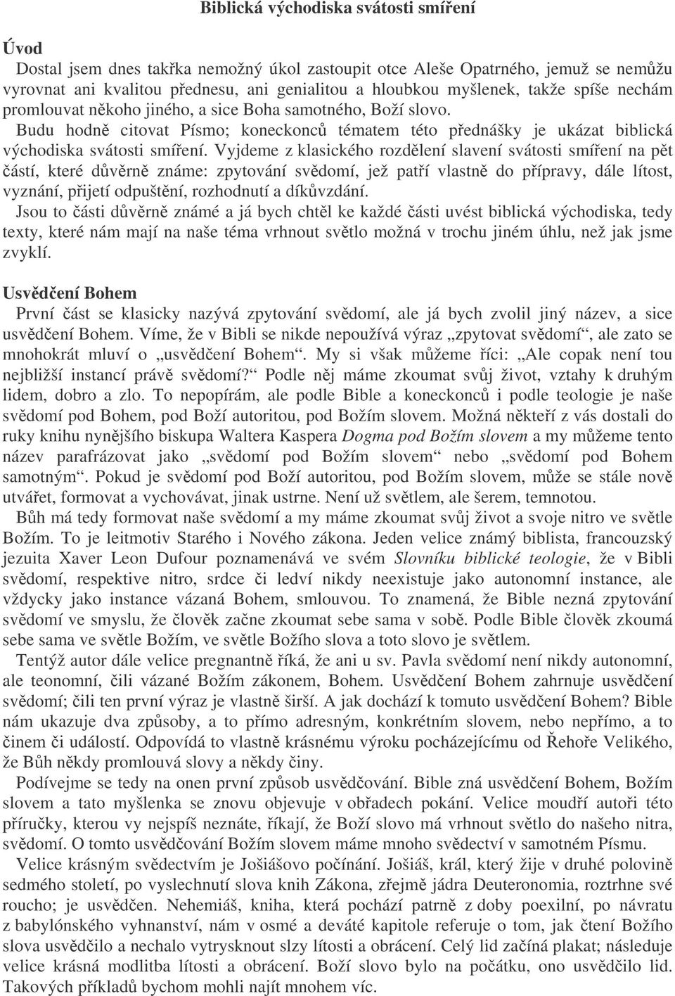 Vyjdeme z klasického rozdlení slavení svátosti smíení na pt ástí, které dvrn známe: zpytování svdomí, jež patí vlastn do pípravy, dále lítost, vyznání, pijetí odpuštní, rozhodnutí a díkvzdání.