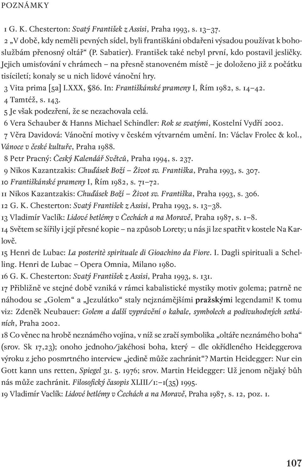 XXX,. In: Františkánské prameny I, Řím, s.. Tamtéž, s.. Je však podezření, že se nezachovala celá. Vera Schauber & Hanns Michael Schindler: Rok se svatými, Kostelní Vydří.