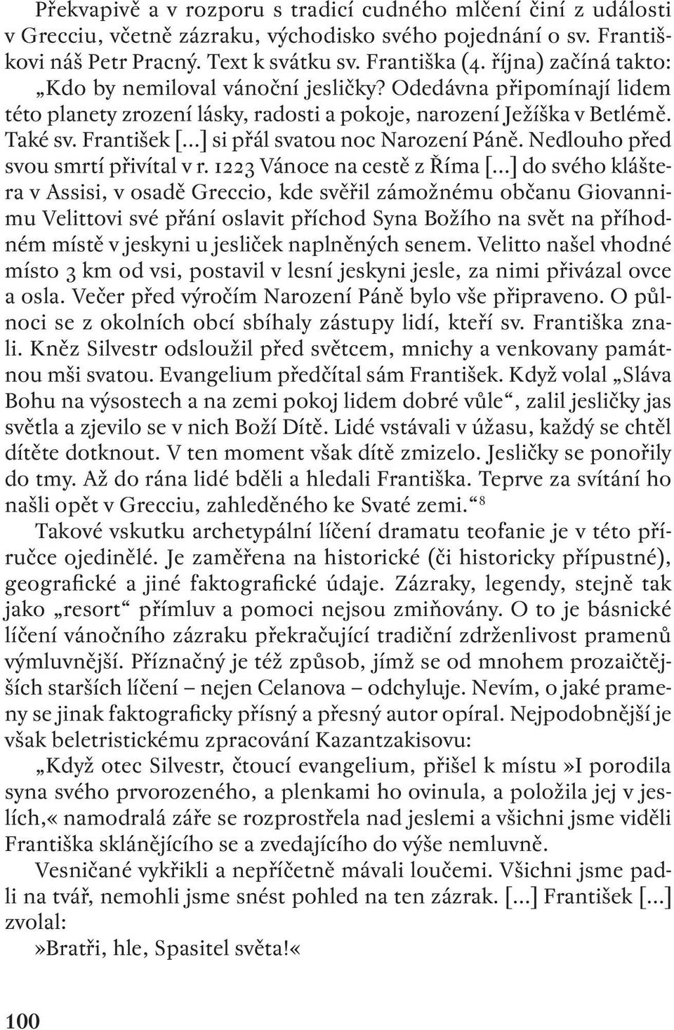 František [ ] si přál svatou noc Narození Páně. Nedlouho před svou smrtí přivítal v r.