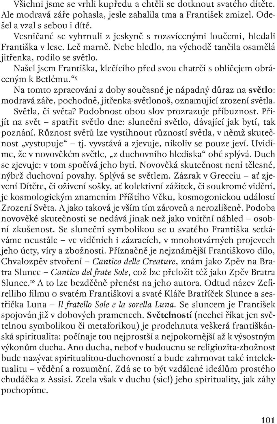 Našel jsem Františka, klečícího před svou chatrčí s obličejem obráceným k Betlému.