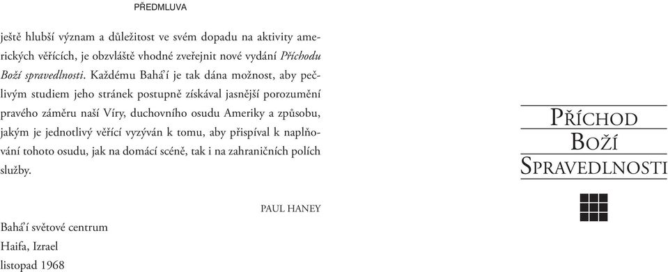 Každému Bahá í je tak dána možnost, aby pečlivým studiem jeho stránek postupně získával jasnější porozumění pravého záměru naší Víry,