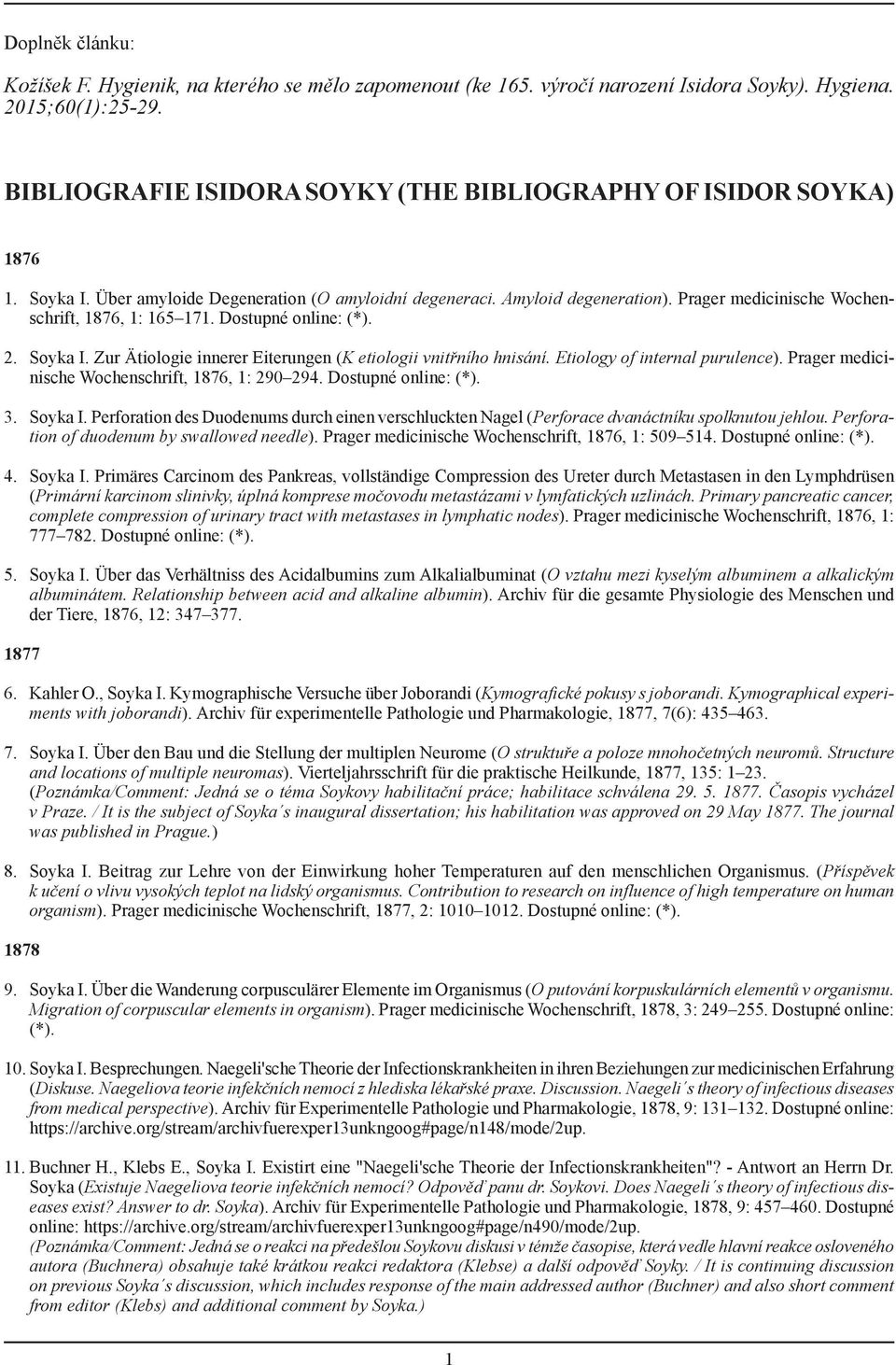 Prager medicinische Wochenschrift, 1876, 1: 165 171. Dostupné online: (*). 2. Soyka I. Zur Ätiologie innerer Eiterungen (K etiologii vnitřního hnisání. Etiology of internal purulence).