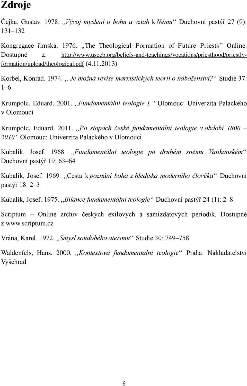 Studie 37: 1 6 Krumpolc, Eduard. 2001.,,Fundamentální teologie I. Olomouc: Univerzita Palackého v Olomouci Krumpolc, Eduard. 2011.