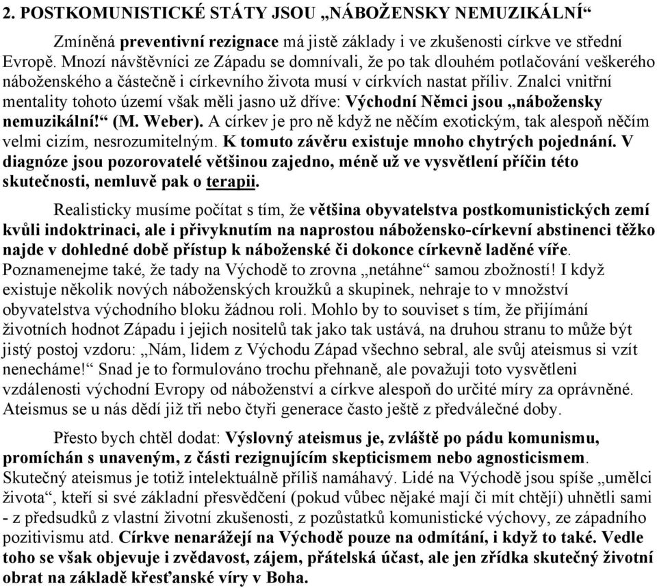 Znalci vnitřní mentality tohoto území však měli jasno už dříve: Východní Němci jsou nábožensky nemuzikální! (M. Weber).