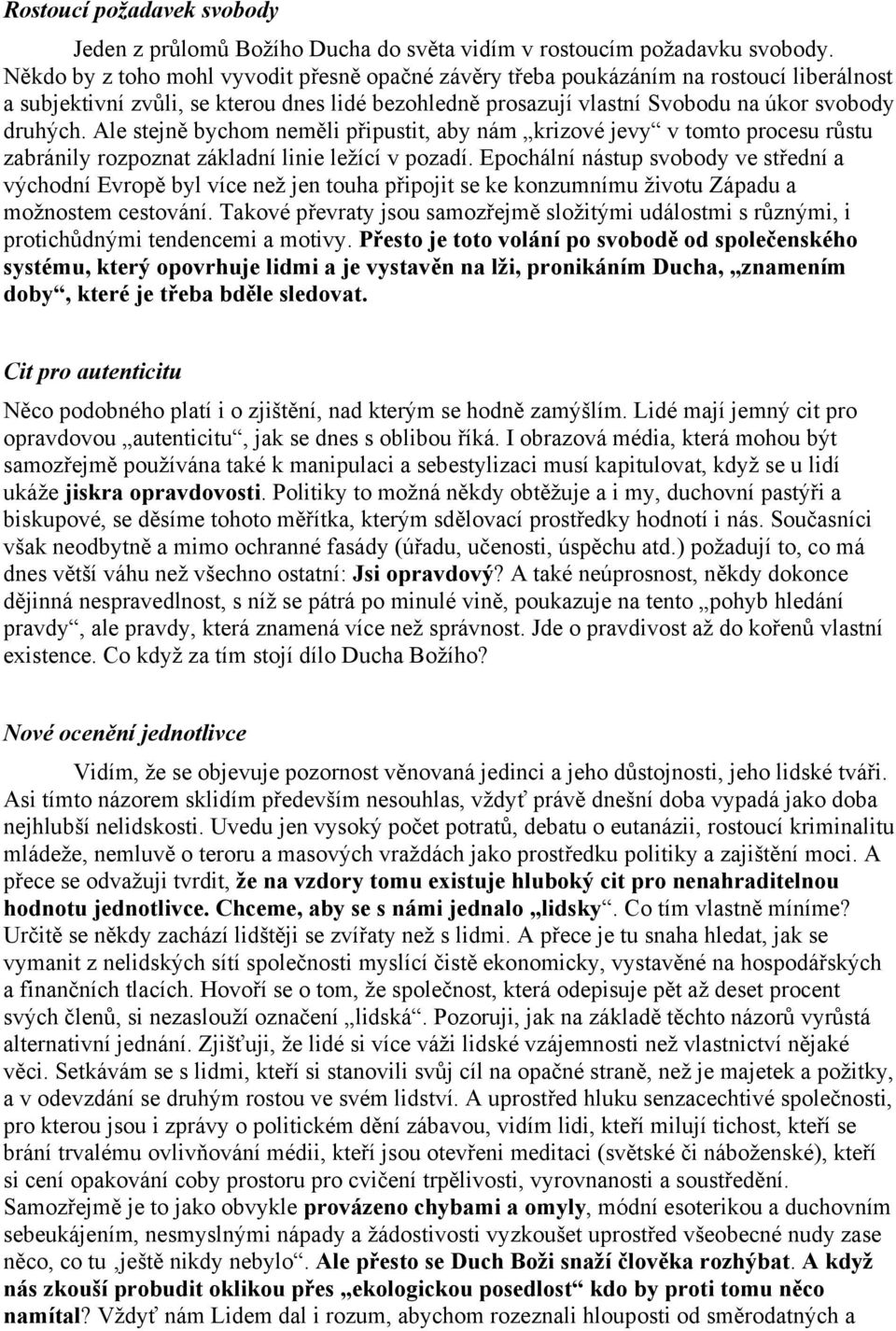 Ale stejně bychom neměli připustit, aby nám krizové jevy v tomto procesu růstu zabránily rozpoznat základní linie ležící v pozadí.