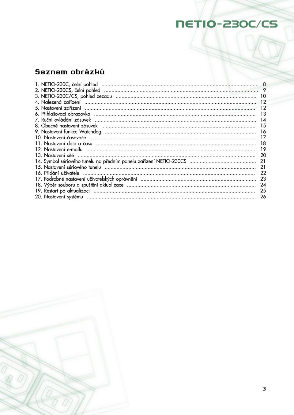 Nastavení e-mailu... 13. Nastavení sítě... 14. Symbol sériového tunelu na předním panelu zařízení NETIO-230CS... 15. Nastavení sériového tunelu... 16. Přidání uživatele... 17.