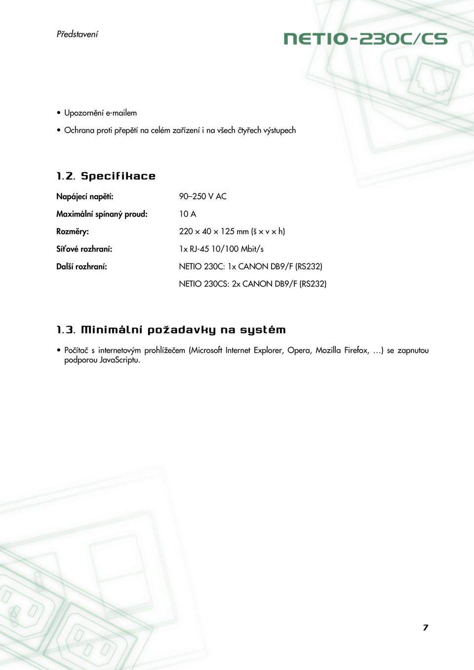 RJ-45 10/100 Mbit/s Další rozhraní: NETIO 230
