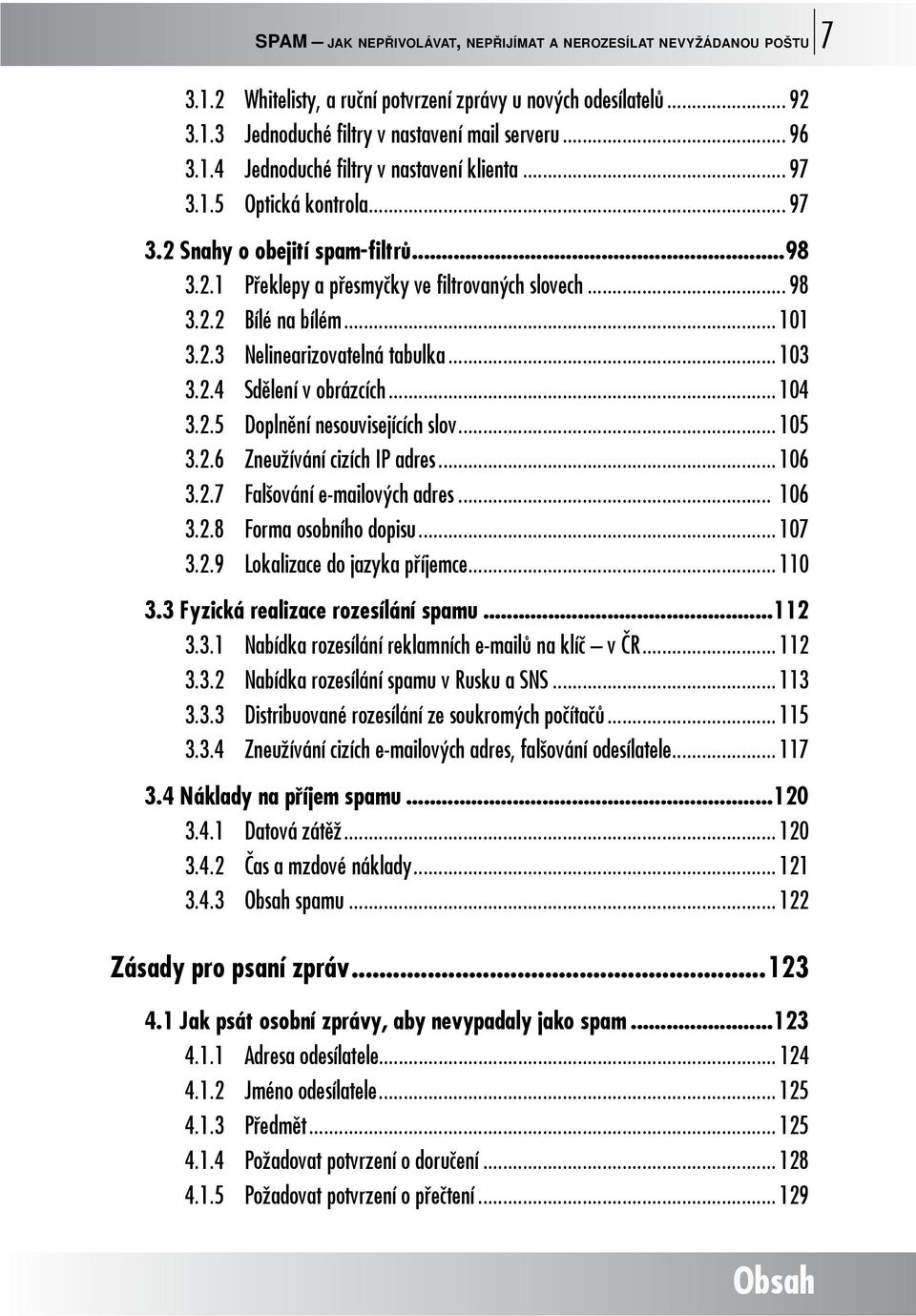 .. 104 3.2.5 Doplnění nesouvisejících slov... 105 3.2.6 Zneužívání cizích IP adres... 106 3.2.7 Falšování e-mailových adres... 106 3.2.8 Forma osobního dopisu... 107 3.2.9 Lokalizace do jazyka příjemce.