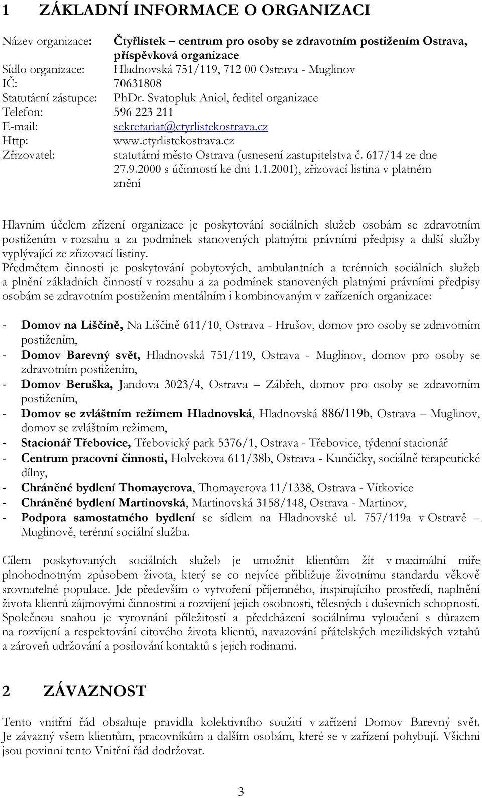 cz Http: www.ctyrlistekostrava.cz Zřizovatel: statutární město Ostrava (usnesení zastupitelstva č. 617