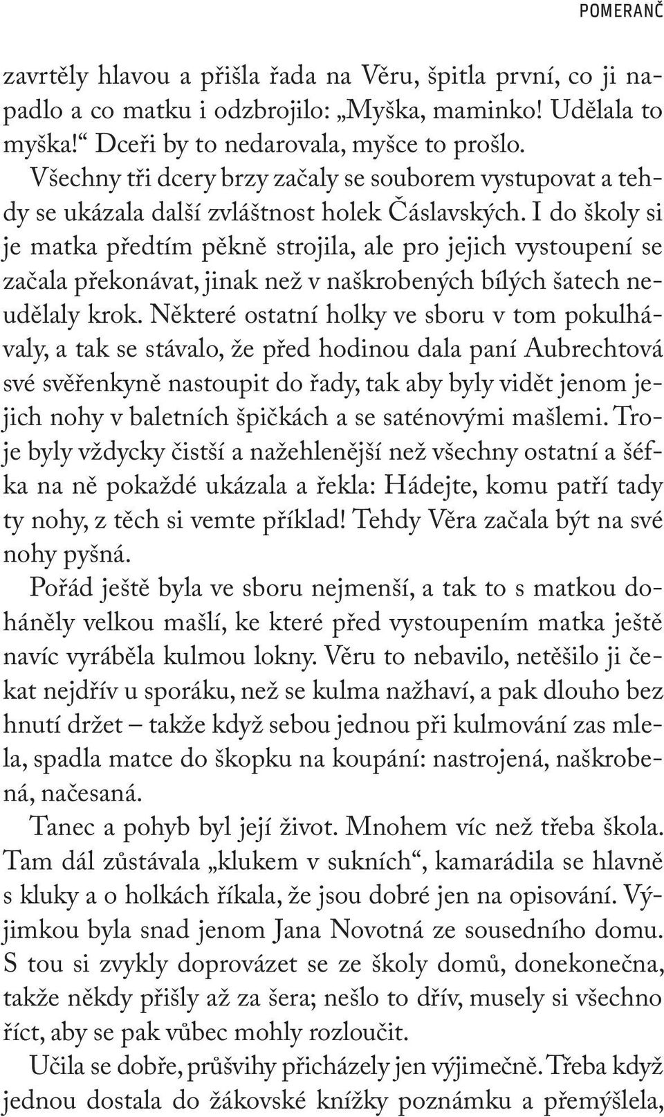 I do školy si je matka předtím pěkně strojila, ale pro jejich vystoupení se začala překonávat, jinak než v naškrobených bílých šatech neudělaly krok.