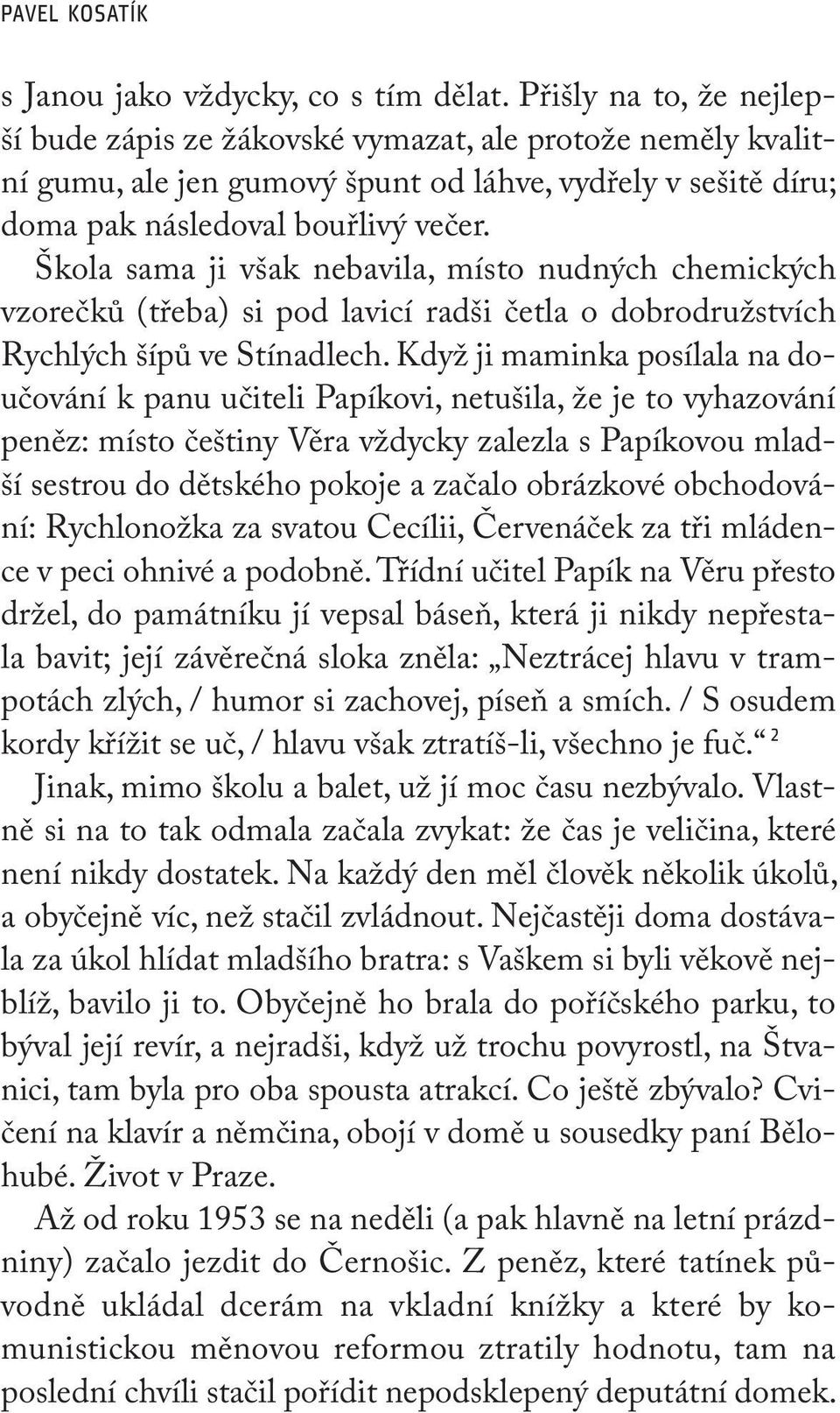 Škola sama ji však nebavila, místo nudných chemických vzorečků (třeba) si pod lavicí radši četla o dobrodružstvích Rychlých šípů ve Stínadlech.