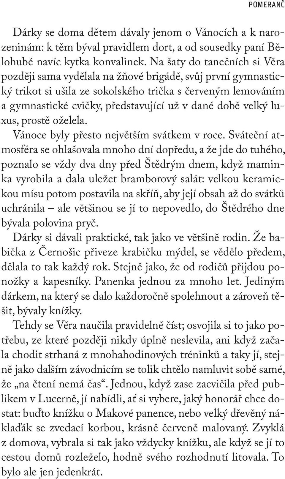 době velký luxus, prostě oželela. Vánoce byly přesto největším svátkem v roce.