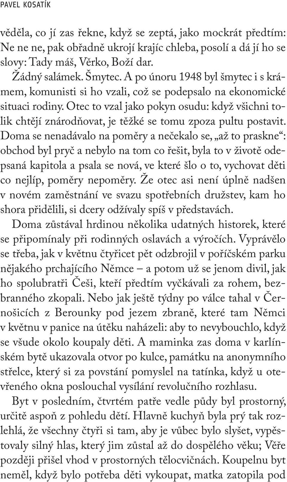 Otec to vzal jako pokyn osudu: když všichni tolik chtějí znárodňovat, je těžké se tomu zpoza pultu postavit.