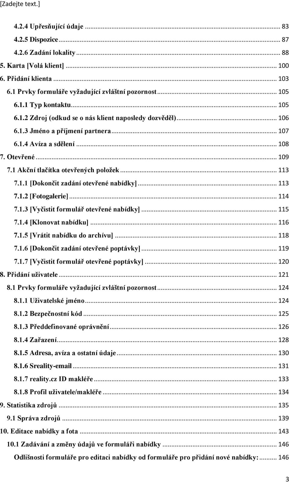 .. 113 7.1.1 [Dokončit zadání otevřené nabídky]... 113 7.1.2 [Fotogalerie]... 114 7.1.3 [Vyčistit formulář otevřené nabídky]... 115 7.1.4 [Klonovat nabídku]... 116 7.1.5 [Vrátit nabídku do archívu].