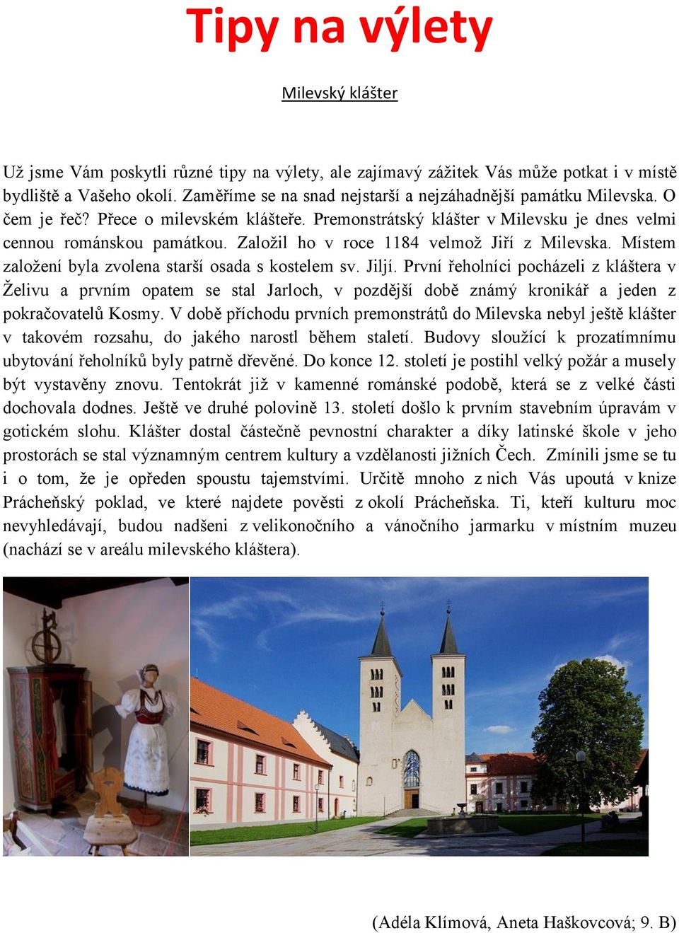 Založil ho v roce 1184 velmož Jiří z Milevska. Místem založení byla zvolena starší osada s kostelem sv. Jiljí.