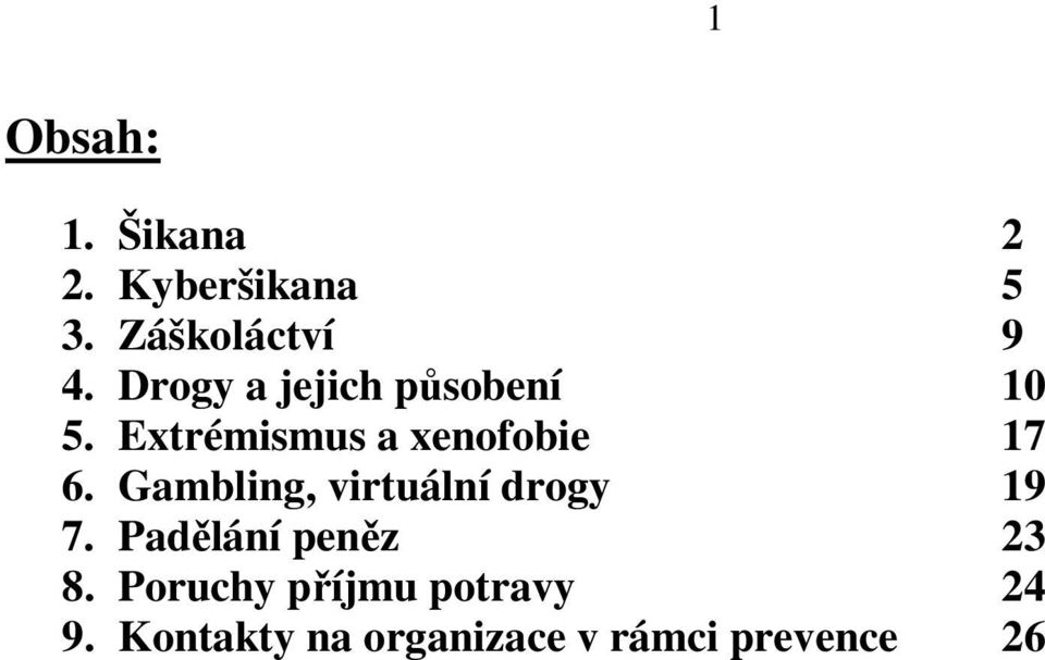 Gambling, virtuální drogy 19 7. Padělání peněz 23 8.