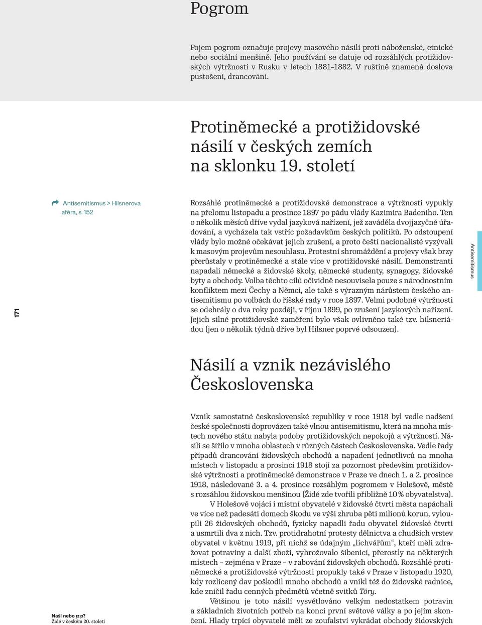 152 Rozsáhlé protiněmecké a protižidovské demonstrace a výtržnosti vypukly na přelomu listopadu a prosince 1897 po pádu vlády Kazimira Badeniho.