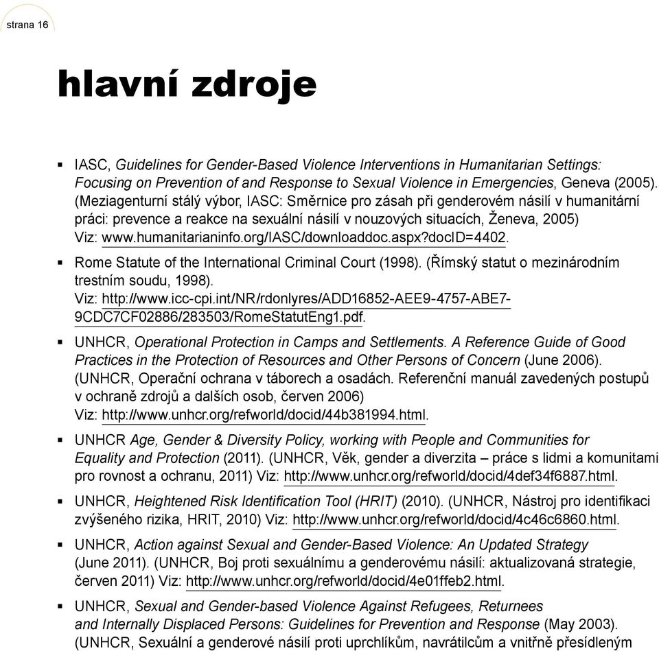 org/iasc/downloaddoc.aspx?docid=4402. Rome Statute of the International Criminal Court (1998). (Římský statut o mezinárodním trestním soudu, 1998). Viz: http://www.icc-cpi.