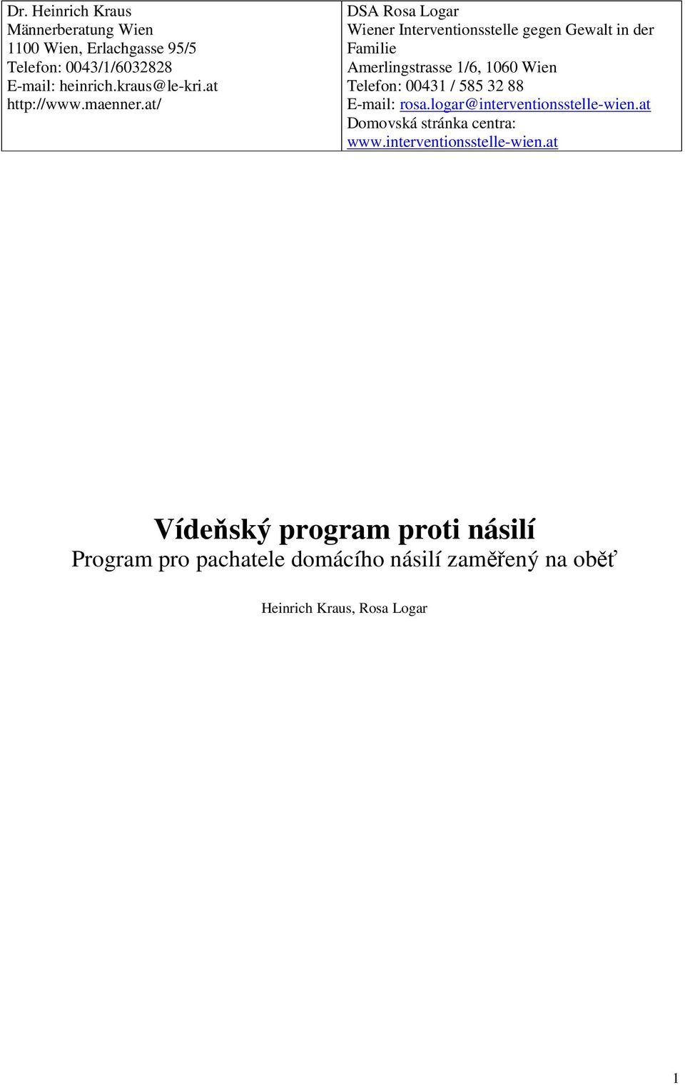 at/ DSA Rosa Logar Wiener Interventionsstelle gegen Gewalt in der Familie Amerlingstrasse 1/6, 1060 Wien Telefon: 00431 /