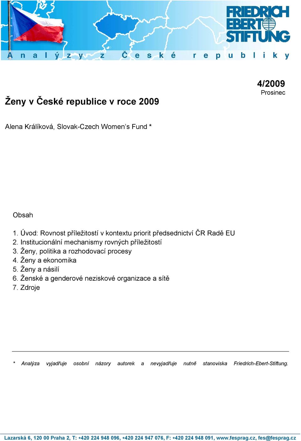 Ženy, politika a rozhodovací procesy 4. Ženy a ekonomika 5. Ženy a násilí 6. Ženské a genderové neziskové organizace a sítě 7.