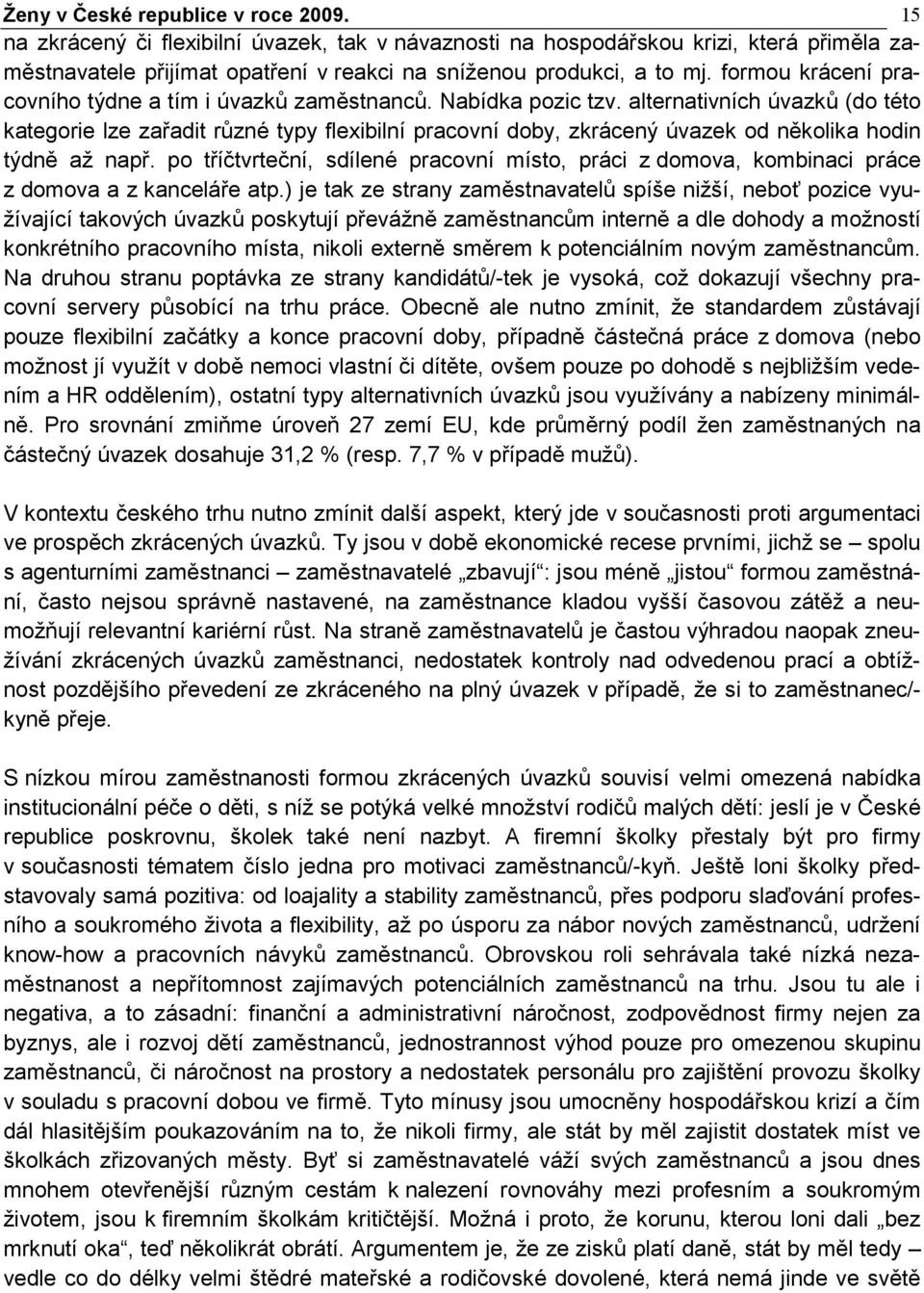 alternativních úvazků (do této kategorie lze zařadit různé typy flexibilní pracovní doby, zkrácený úvazek od několika hodin týdně až např.