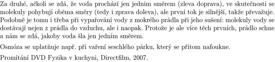 Podobně je tomu i třeba při vypařování vody z mokrého prádla při jeho sušení: molekuly vody se dostávají nejen z prádla do vzduchu, ale i