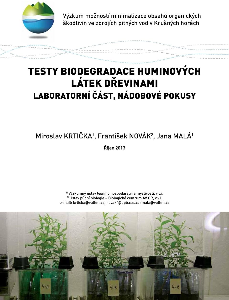 František NOVÁK 2, Jana MALÁ 1 Říjen 2013 1) Výzkumný ústav lesního hospodářství a myslivosti, v.v.i. 2) Ústav půdní biologie Biologické centrum AV ČR, v.