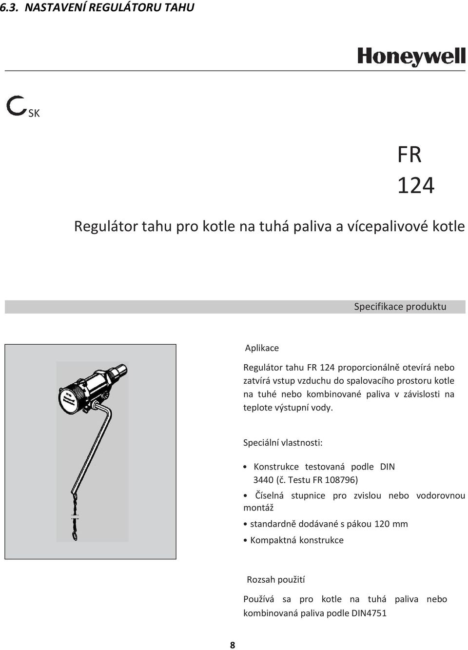 teplote výstupní vody. Speciální vlastnosti: Konstrukce testovaná podle DIN 3440 (č.