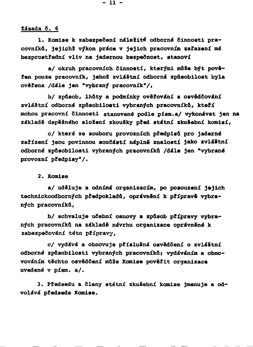 může být pověřen pouze pracovník, jehož zvláštní odborná způsobilost byla ověřena /dále jen "vybraný pracovník"/, b/ způsob, lhůty a podmínky ověřování a osvědčování zvláštní odborné způsobilosti