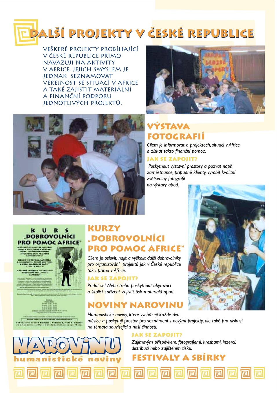 V stava fotografií Cílem je informovat o projektech, situaci v Africe a získat takto finanãní pomoc. Poskytnout v stavní prostory a pozvat napfi.