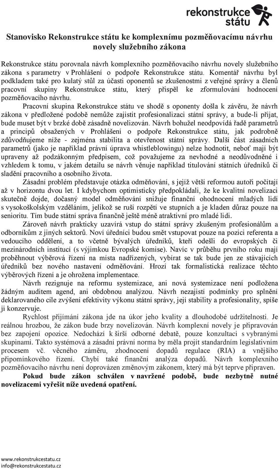 Komentář návrhu byl podkladem také pro kulatý stůl za účasti oponentů se zkušenostmi z veřejné správy a členů pracovní skupiny Rekonstrukce státu, který přispěl ke zformulování hodnocení