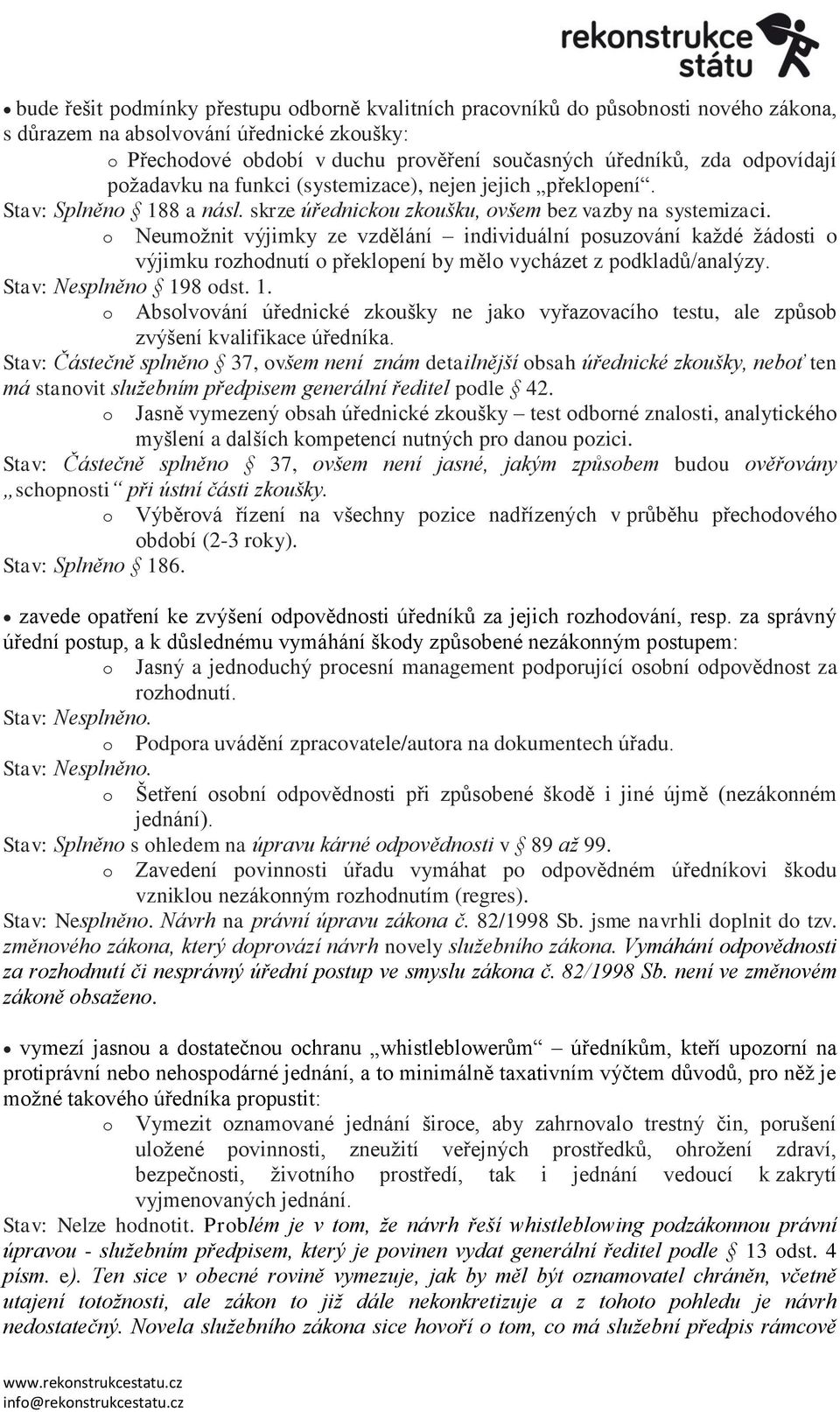 o Neumožnit výjimky ze vzdělání individuální posuzování každé žádosti o výjimku rozhodnutí o překlopení by mělo vycházet z podkladů/analýzy. Stav: Nesplněno 19