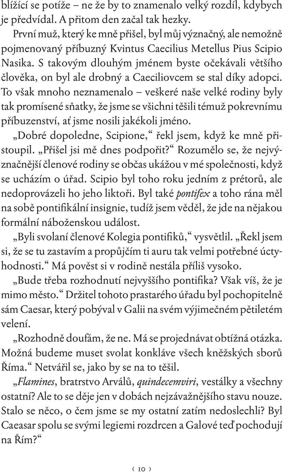 S takovým dlouhým jménem byste očekávali většího člověka, on byl ale drobný a Caeciliovcem se stal díky adopci.