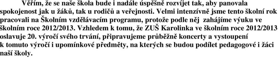 školním roce 2012/2013. Vzhledem k tomu, že ZUŠ Karolinka ve školním roce 2012/2013 oslavuje 20.