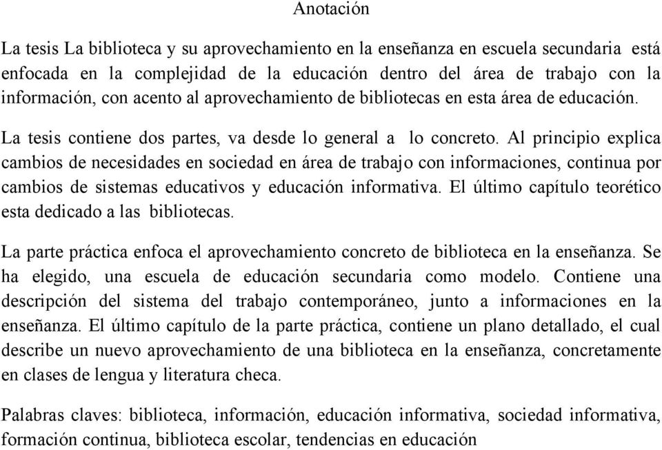 Al principio explica cambios de necesidades en sociedad en área de trabajo con informaciones, continua por cambios de sistemas educativos y educación informativa.