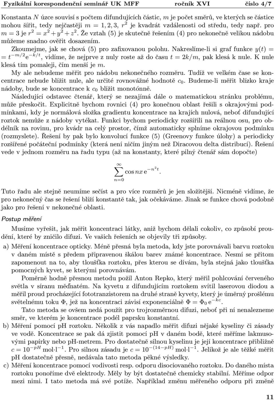 Nakreslíme-li si graf funkce y(t) = = t m/2 e k/t, vidíme, že nejprve z nuly roste až do času t = 2k/m, pak klesá k nule. K nule klesá tím pomaleji, čím menší je m.